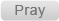 Pray